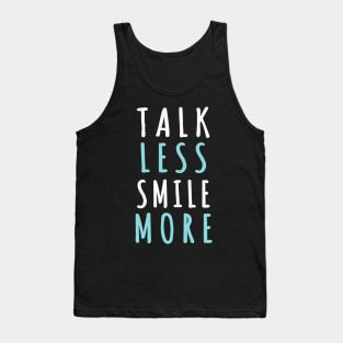 Talk less smile more Tank Top